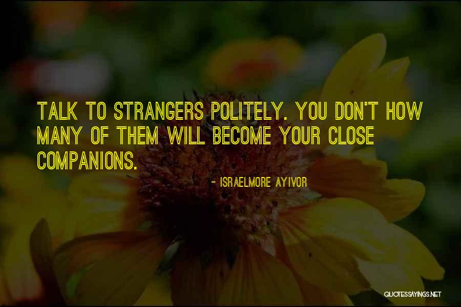 Become Strangers Quotes By Israelmore Ayivor Become Strangers Quotes By Israelmore Ayivor