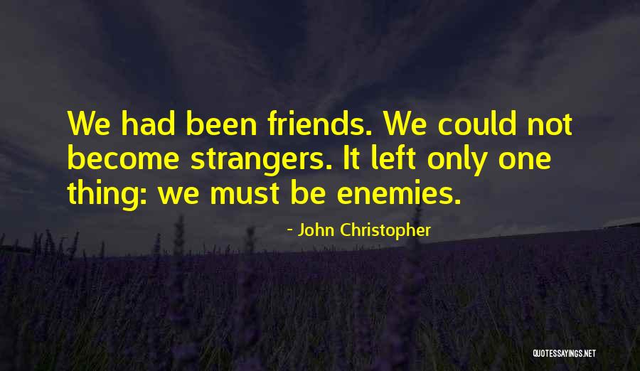Become Strangers Quotes By John Christopher Become Strangers Quotes By John Christopher