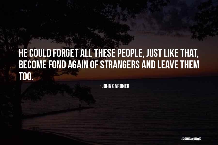 Become Strangers Quotes By John Gardner Become Strangers Quotes By John Gardner