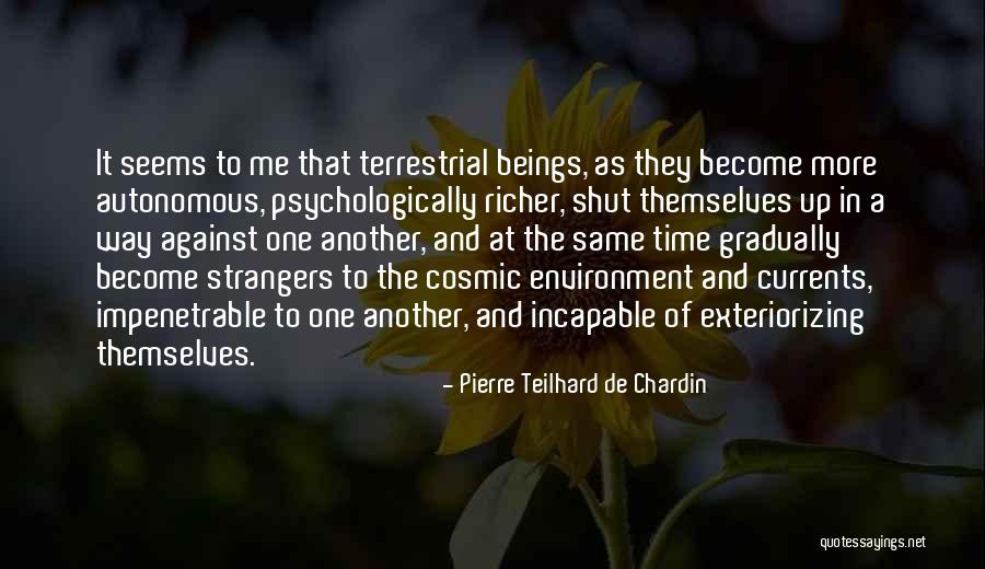Become Strangers Quotes By Pierre Teilhard De Chardin Become Strangers Quotes By Pierre Teilhard De Chardin