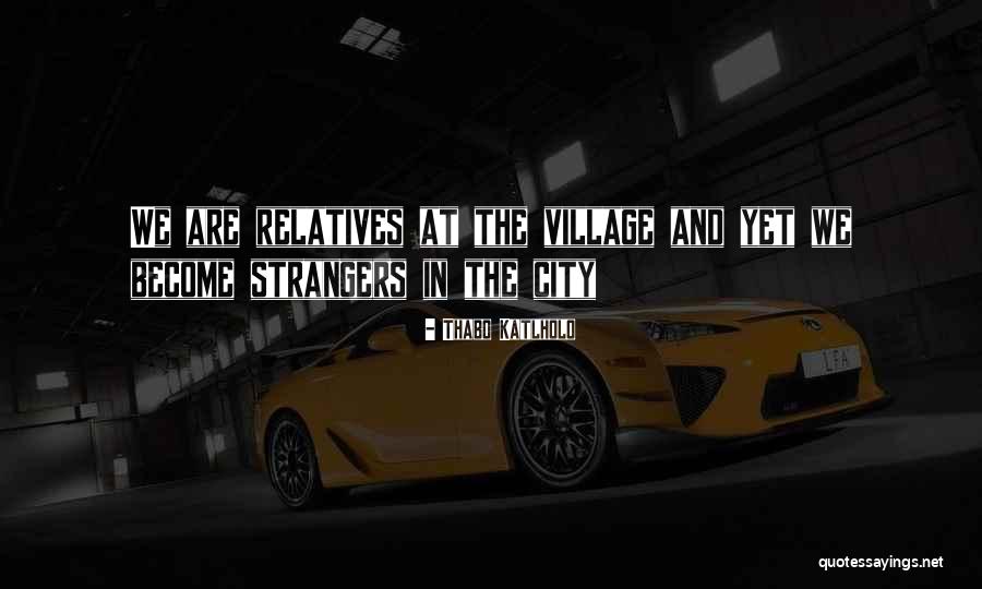 Become Strangers Quotes By Thabo Katlholo