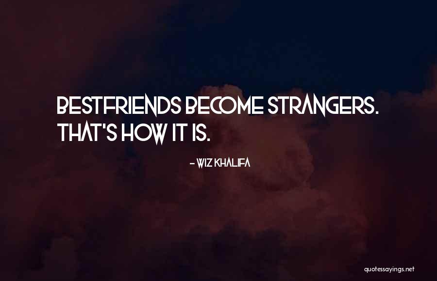 Become Strangers Quotes By Wiz Khalifa