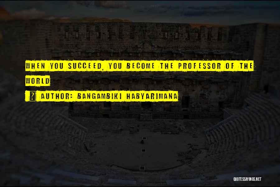 Become Successful Quotes By Bangambiki Habyarimana