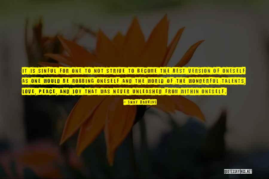 Become The Best Version Of Yourself Quotes By Shay Dawkins Become The Best Version Of Yourself Quotes By Shay Dawkins