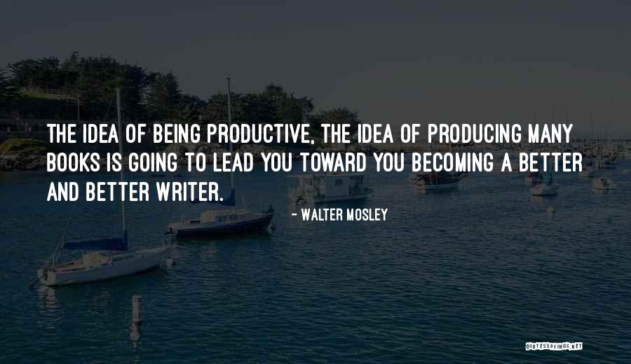 Becoming A Better Writer Quotes By Walter Mosley Becoming A Better Writer Quotes By Walter Mosley