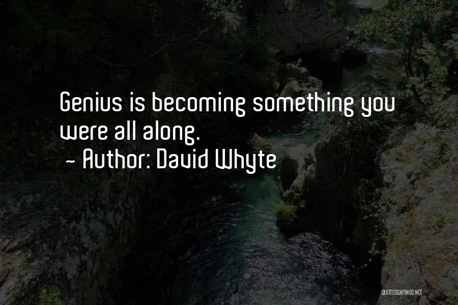 Becoming A Genius Quotes By David Whyte