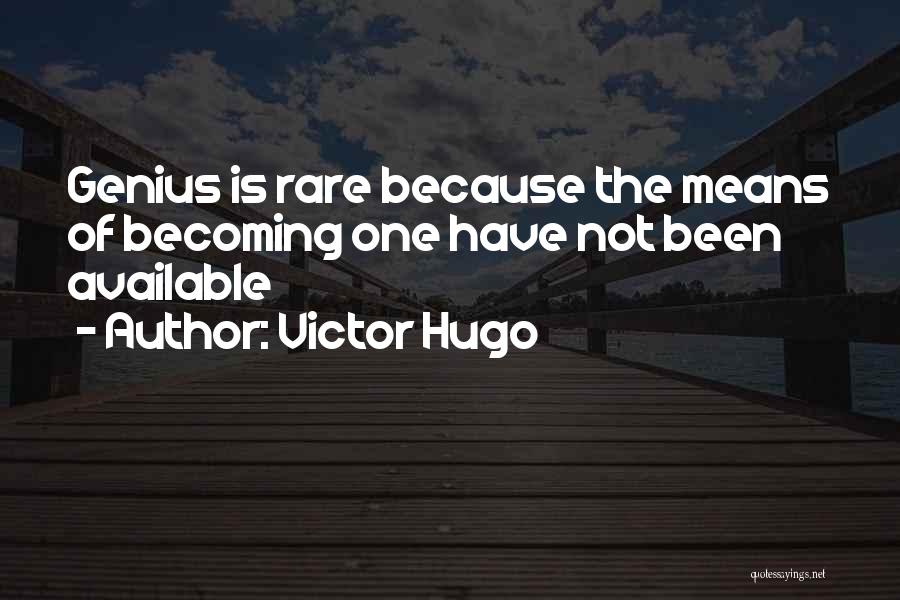 Becoming A Genius Quotes By Victor Hugo