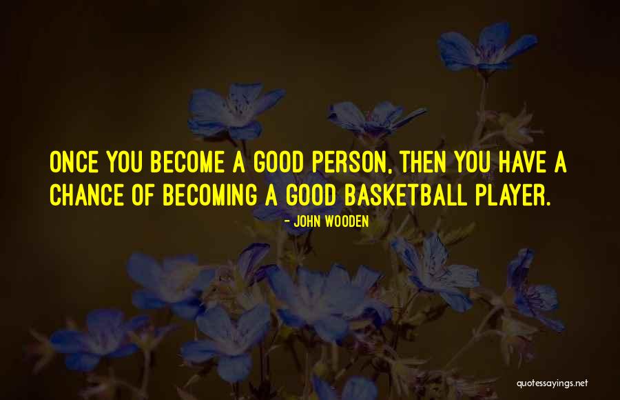 Becoming A Good Person Quotes By John Wooden