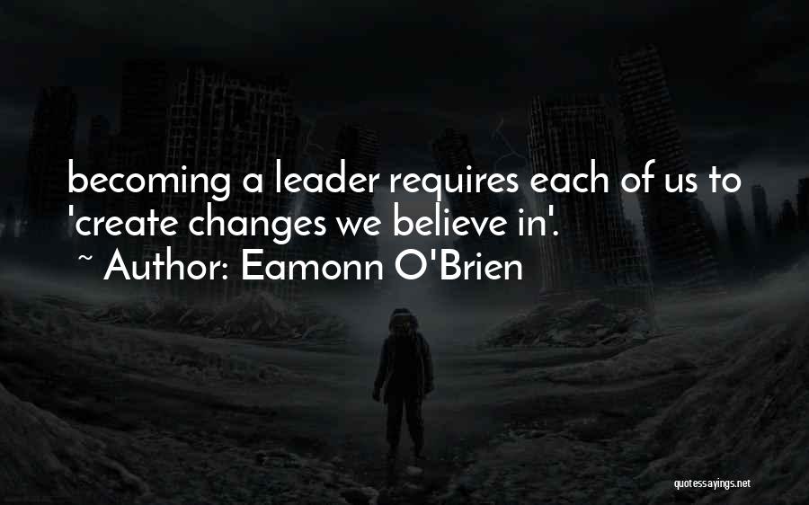 Becoming A Leader Quotes By Eamonn O'Brien