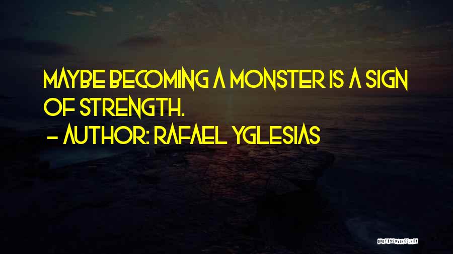 Becoming A Monster Quotes By Rafael Yglesias