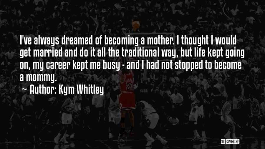 Becoming A Mother Quotes By Kym Whitley