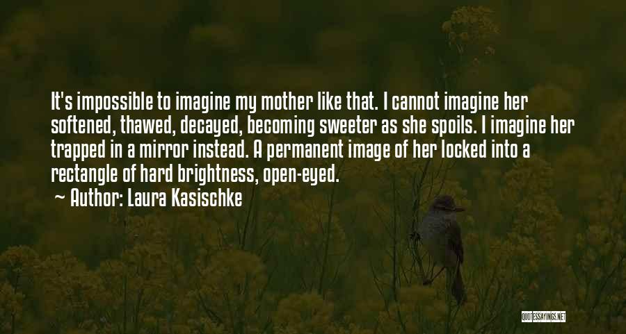 Becoming A Mother Quotes By Laura Kasischke