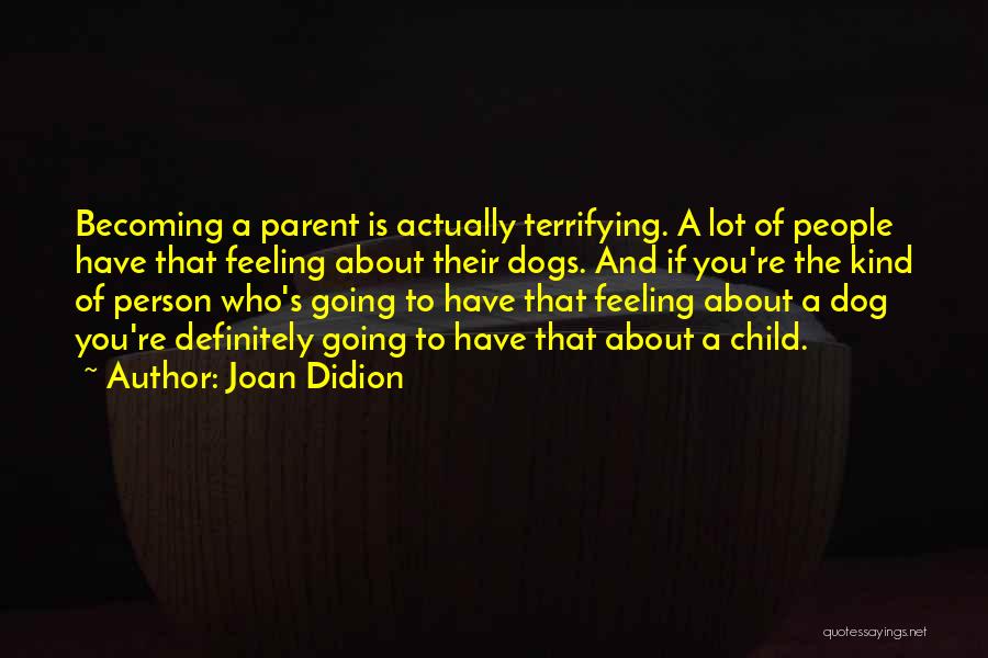 Becoming A Parent Quotes By Joan Didion
