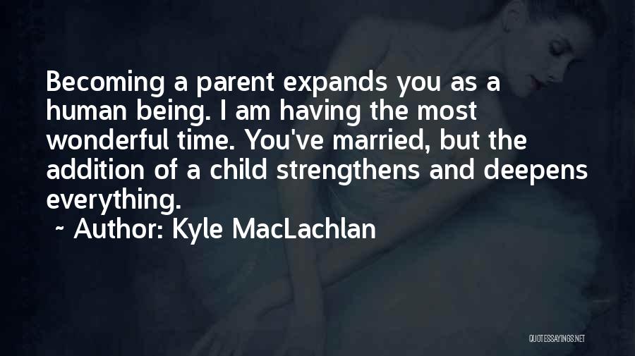 Becoming A Parent Quotes By Kyle MacLachlan