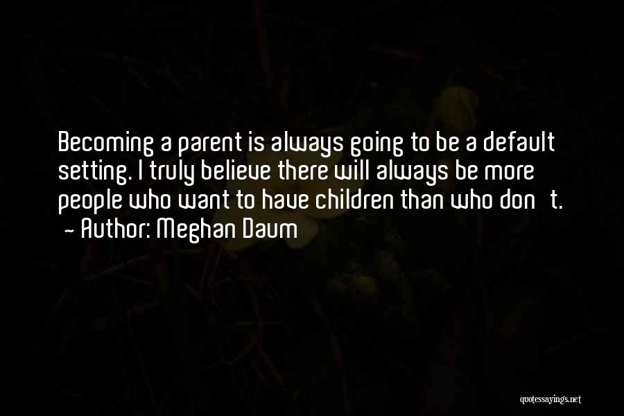 Becoming A Parent Quotes By Meghan Daum
