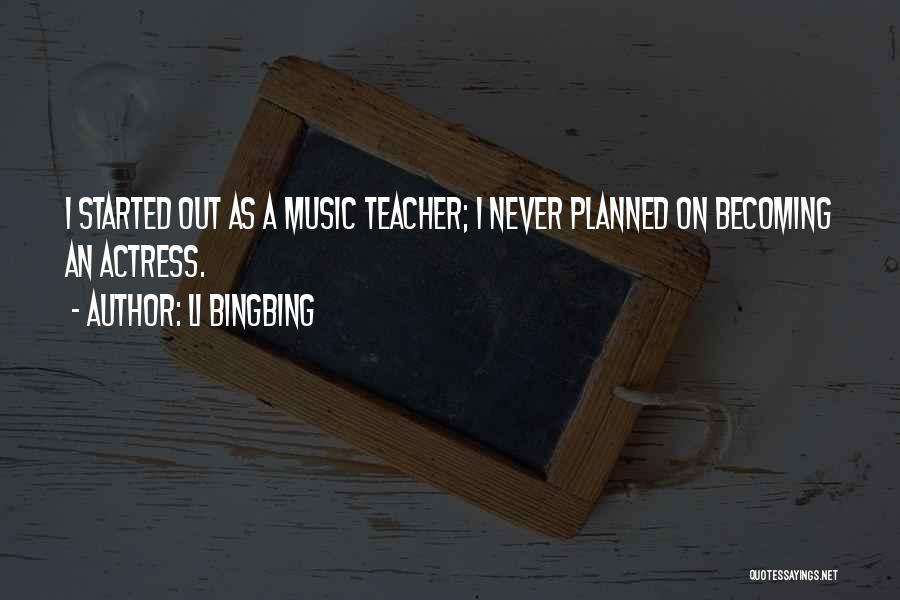 Becoming A Teacher Quotes By Li Bingbing