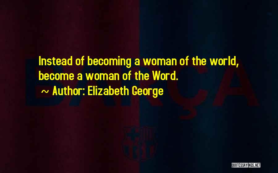 Becoming A Woman Of Faith Quotes By Elizabeth George