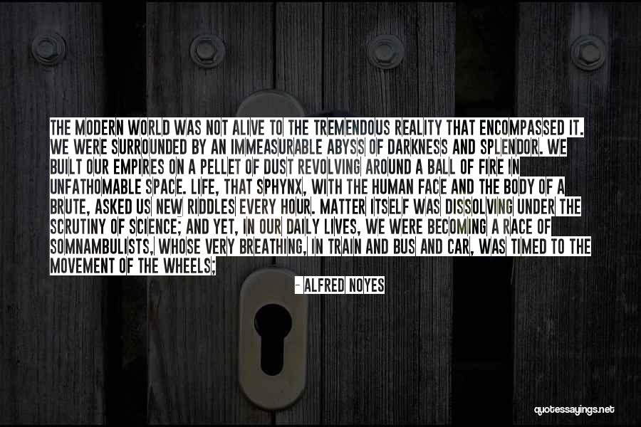 Becoming Human Quotes By Alfred Noyes Becoming Human Quotes By Alfred Noyes
