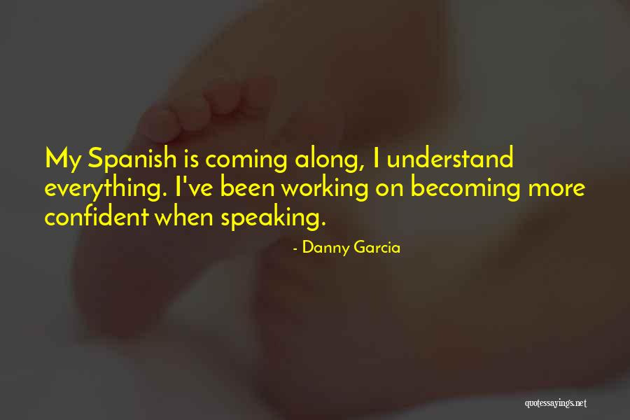 Becoming More Confident Quotes By Danny Garcia Becoming More Confident Quotes By Danny Garcia