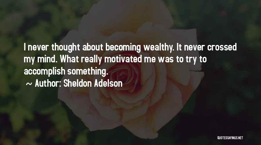 Becoming Motivated Quotes By Sheldon Adelson