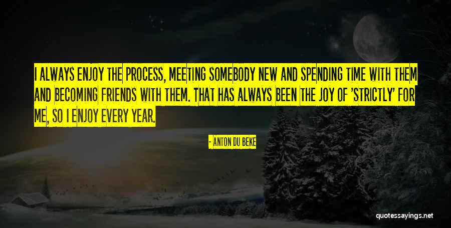 Becoming New Friends Quotes By Anton Du Beke Becoming New Friends Quotes By Anton Du Beke