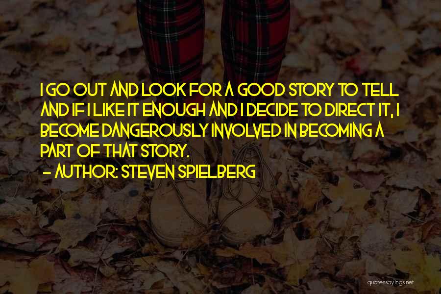 Becoming Quotes By Steven Spielberg