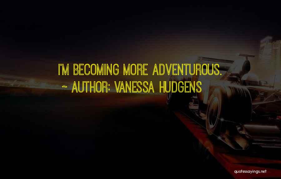 Becoming Quotes By Vanessa Hudgens