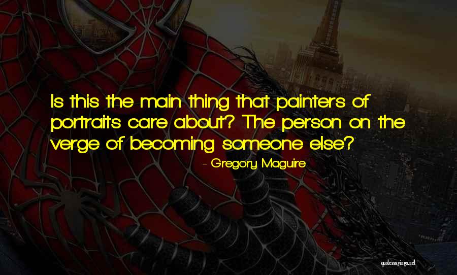 Becoming Someone Quotes By Gregory Maguire Becoming Someone Quotes By Gregory Maguire
