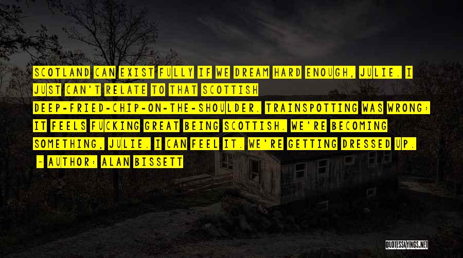 Becoming Something Great Quotes By Alan Bissett