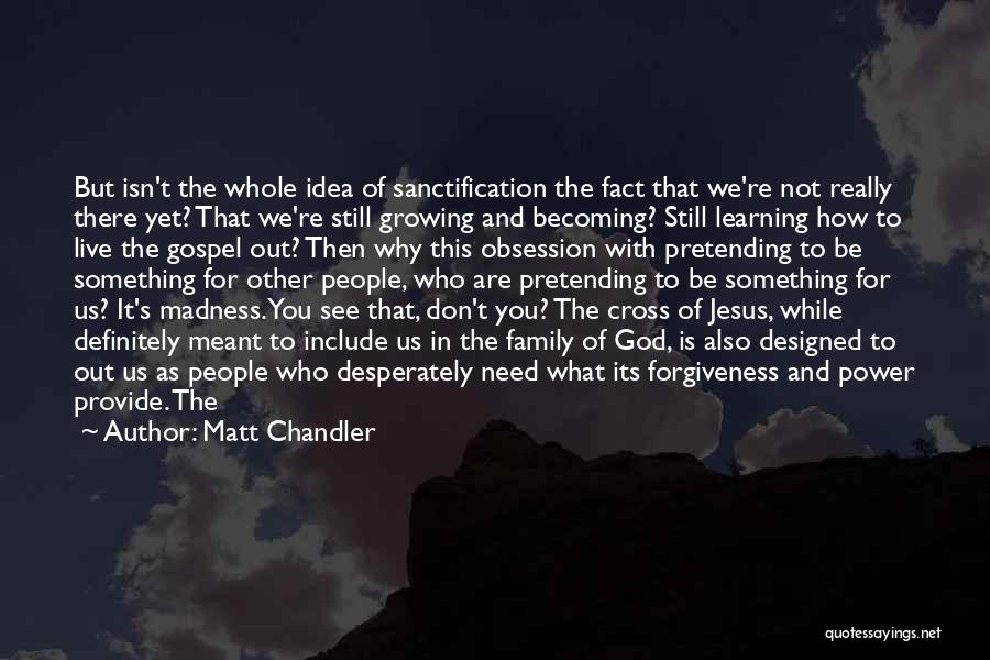 Becoming Something You're Not Quotes By Matt Chandler