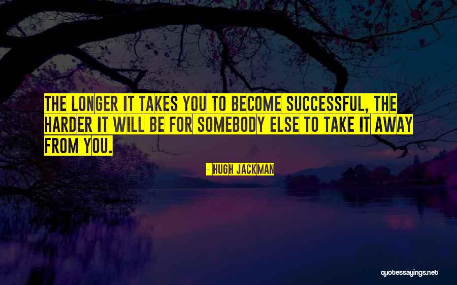 Becoming Successful Quotes By Hugh Jackman Becoming Successful Quotes By Hugh Jackman