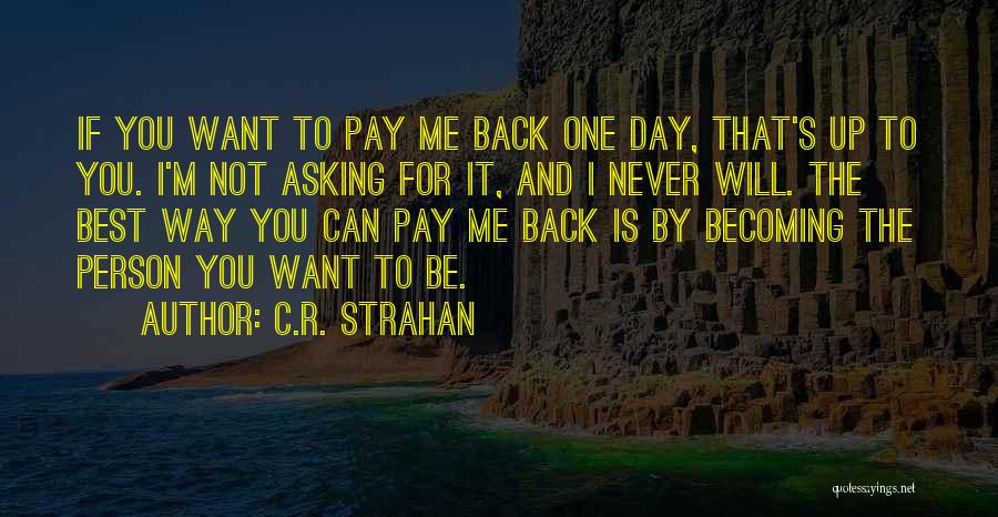 Becoming The Person You Want To Be Quotes By C.R. Strahan