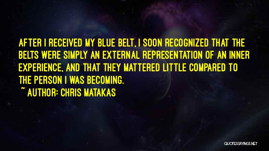 Becoming The Person You Want To Be Quotes By Chris Matakas