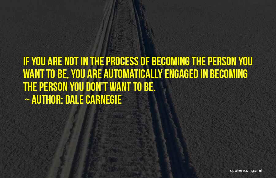 Becoming The Person You Want To Be Quotes By Dale Carnegie