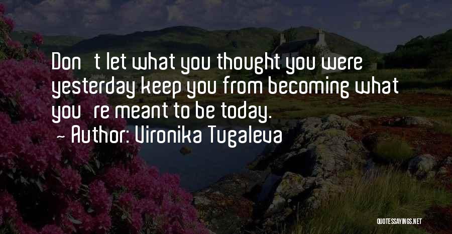 Becoming Who You Are Meant To Be Quotes By Vironika Tugaleva