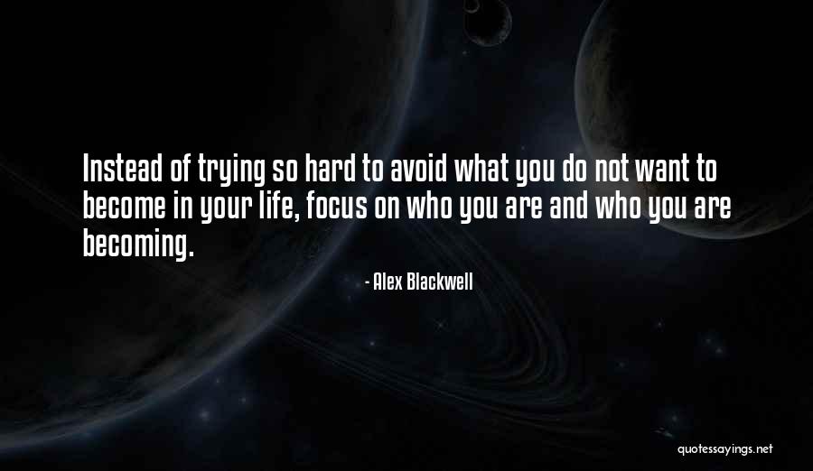 Becoming Who You Are Quotes By Alex Blackwell Becoming Who You Are Quotes By Alex Blackwell