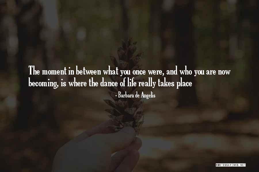 Becoming Who You Are Quotes By Barbara De Angelis Becoming Who You Are Quotes By Barbara De Angelis