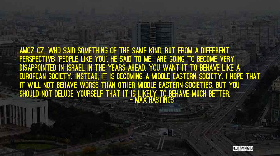 Becoming Who You Are Quotes By Max Hastings Becoming Who You Are Quotes By Max Hastings
