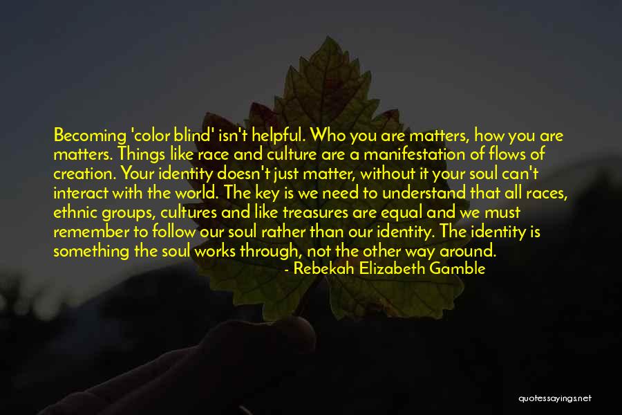Becoming Who You Are Quotes By Rebekah Elizabeth Gamble Becoming Who You Are Quotes By Rebekah Elizabeth Gamble