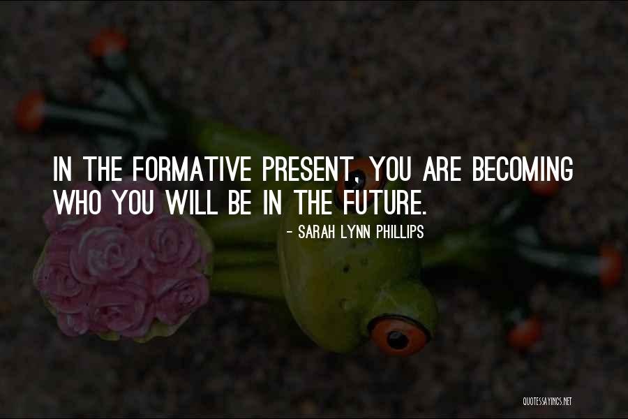 Becoming Who You Are Quotes By Sarah Lynn Phillips Becoming Who You Are Quotes By Sarah Lynn Phillips
