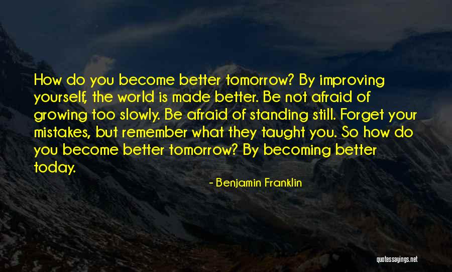 Becoming Who You Are Today Quotes By Benjamin Franklin