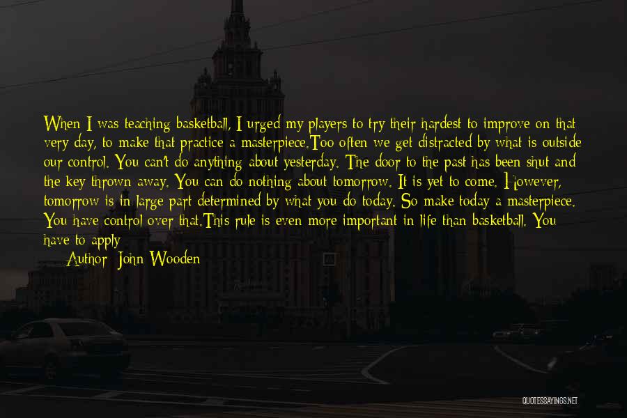 Becoming Who You Are Today Quotes By John Wooden