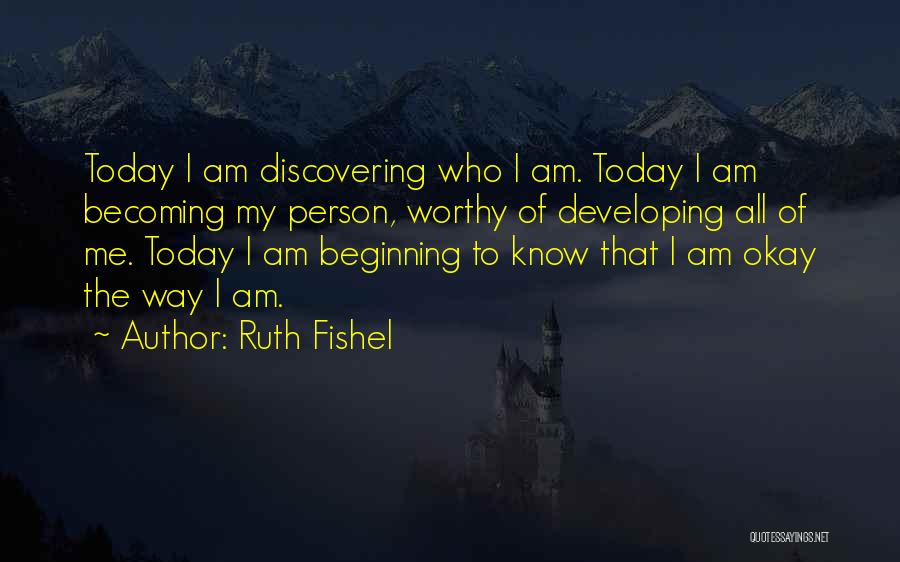 Becoming Who You Are Today Quotes By Ruth Fishel