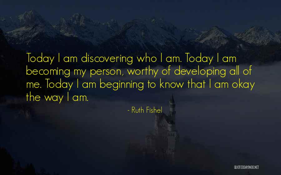 Becoming Who You Are Today Quotes By Ruth Fishel Becoming Who You Are Today Quotes By Ruth Fishel