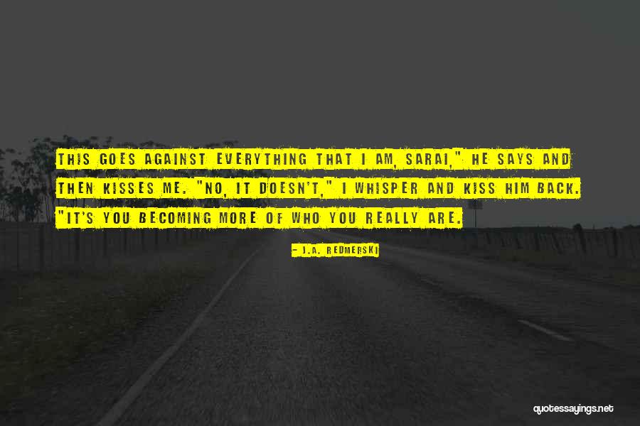 Becoming Who You Really Are Quotes By J.A. Redmerski Becoming Who You Really Are Quotes By J.A. Redmerski