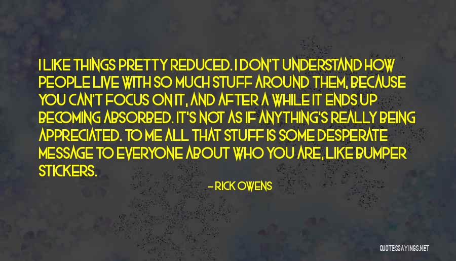 Becoming Who You Really Are Quotes By Rick Owens Becoming Who You Really Are Quotes By Rick Owens
