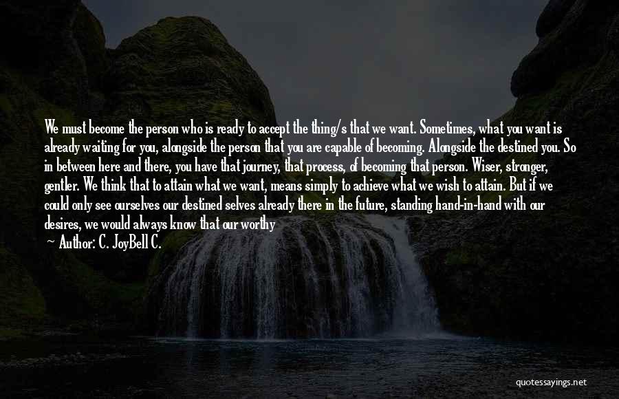 Becoming Who You Were Meant To Be Quotes By C. JoyBell C.