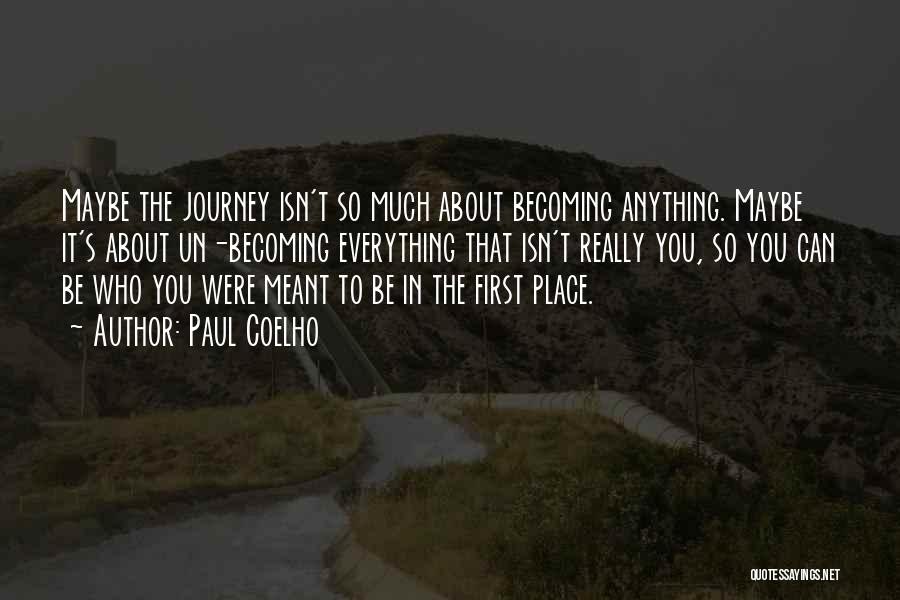 Becoming Who You Were Meant To Be Quotes By Paul Coelho