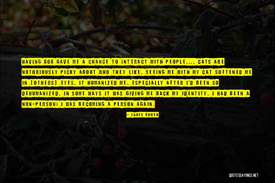 Becoming Yourself Again Quotes By James Bowen Becoming Yourself Again Quotes By James Bowen