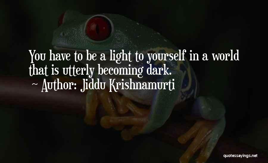 Becoming Yourself Quotes By Jiddu Krishnamurti